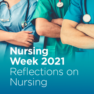 » Nursing Week 2021: Reflections on Nursing